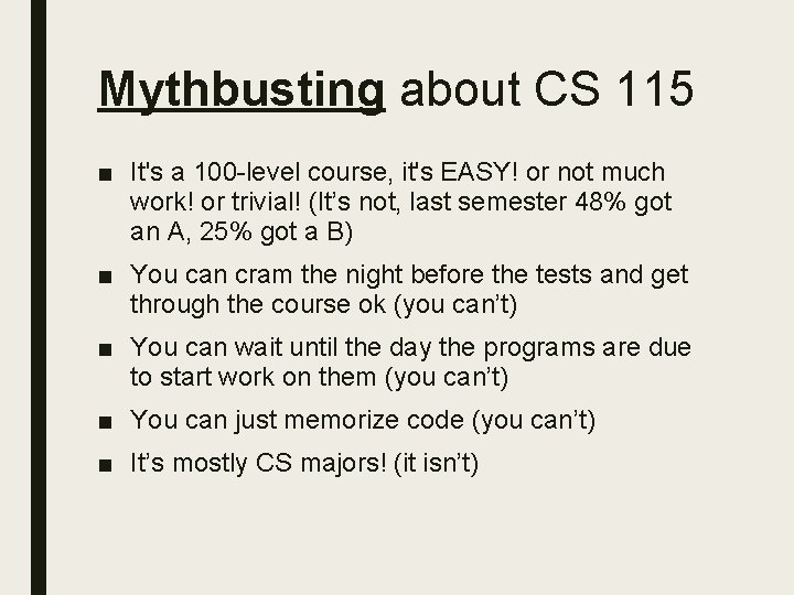 Mythbusting about CS 115 ■ It's a 100 -level course, it's EASY! or not Mythbusting about CS 115 ■ It's a 100 -level course, it's EASY! or not