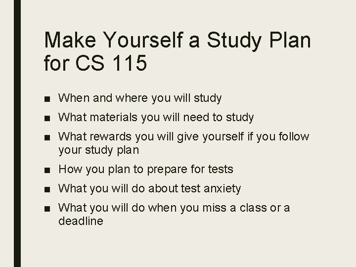 Make Yourself a Study Plan for CS 115 ■ When and where you will Make Yourself a Study Plan for CS 115 ■ When and where you will