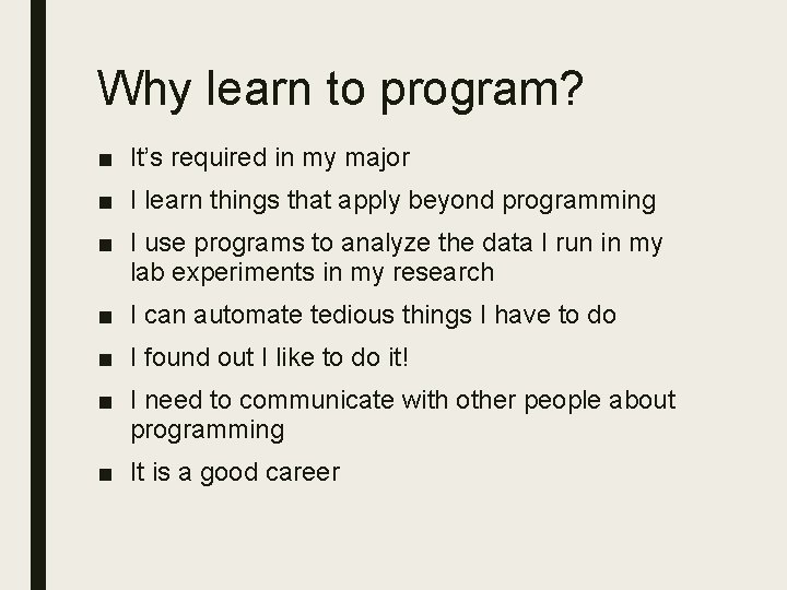 Why learn to program? ■ It’s required in my major ■ I learn things Why learn to program? ■ It’s required in my major ■ I learn things