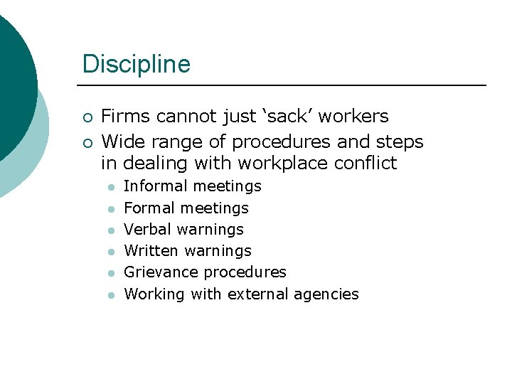 Discipline ¡ ¡ Firms cannot just ‘sack’ workers Wide range of procedures and steps