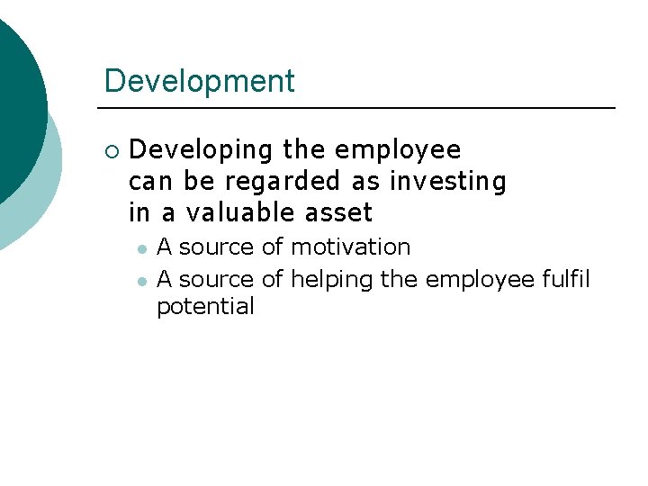 Development ¡ Developing the employee can be regarded as investing in a valuable asset