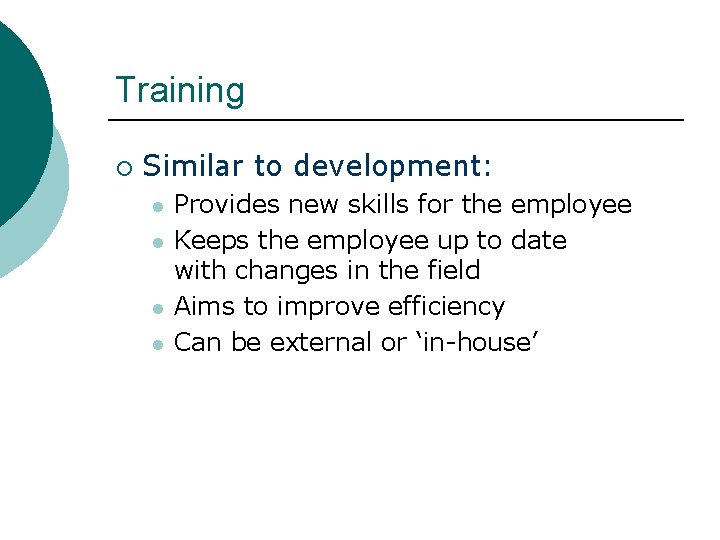 Training ¡ Similar to development: l l Provides new skills for the employee Keeps