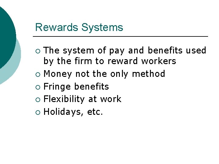 Rewards Systems The system of pay and benefits used by the firm to reward