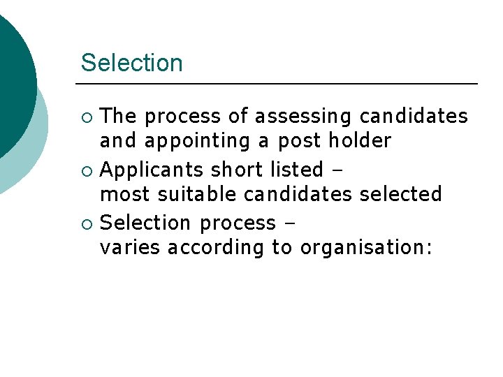 Selection The process of assessing candidates and appointing a post holder ¡ Applicants short