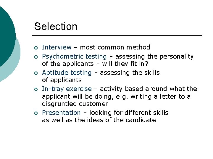 Selection ¡ ¡ ¡ Interview – most common method Psychometric testing – assessing the