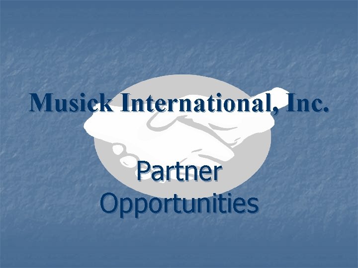 Musick International, Inc. Partner Opportunities 