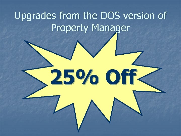Upgrades from the DOS version of Property Manager 25% Off 