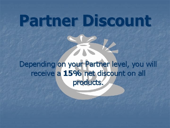 Partner Discount Depending on your Partner level, you will receive a 15% net discount