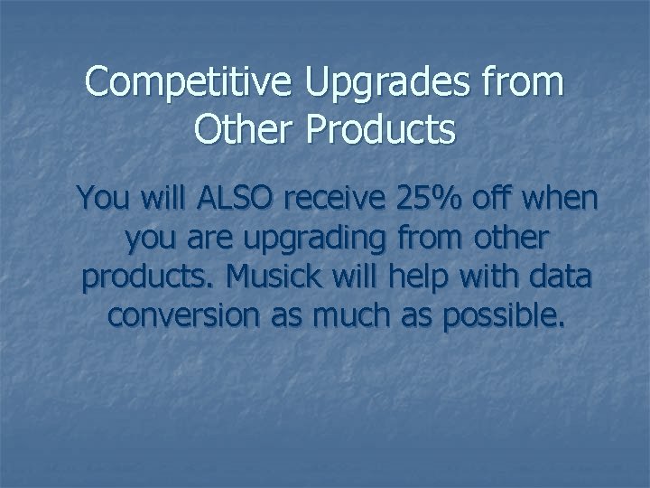 Competitive Upgrades from Other Products You will ALSO receive 25% off when you are