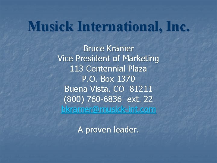 Musick International, Inc. Bruce Kramer Vice President of Marketing 113 Centennial Plaza P. O.