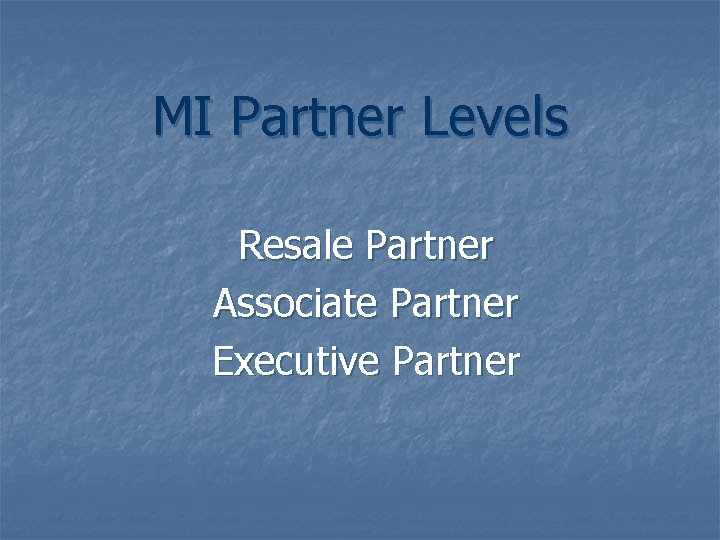 MI Partner Levels Resale Partner Associate Partner Executive Partner 