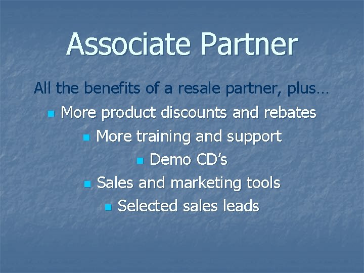 Associate Partner All the benefits of a resale partner, plus… n More product discounts