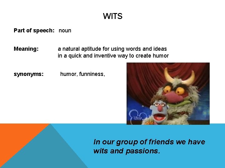 WITS Part of speech: noun Meaning: a natural aptitude for using words and ideas WITS Part of speech: noun Meaning: a natural aptitude for using words and ideas