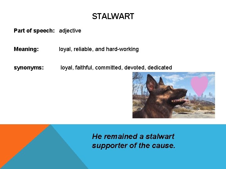 STALWART Part of speech: adjective Meaning: loyal, reliable, and hard-working synonyms: loyal, faithful, committed, STALWART Part of speech: adjective Meaning: loyal, reliable, and hard-working synonyms: loyal, faithful, committed,