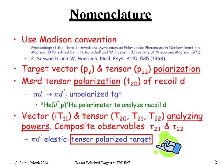 Nomenclature • G. Smith, March 2014 Tensor Polarized Targets at TRIUMF 2 