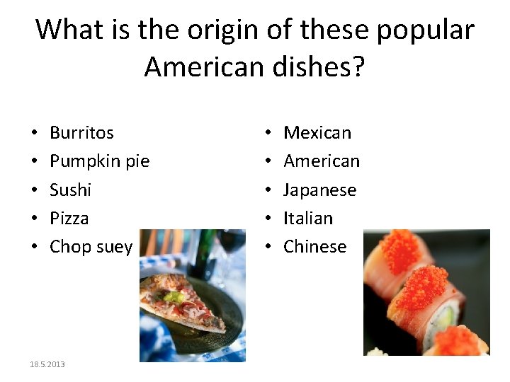 What is the origin of these popular American dishes? • • • Burritos Pumpkin
