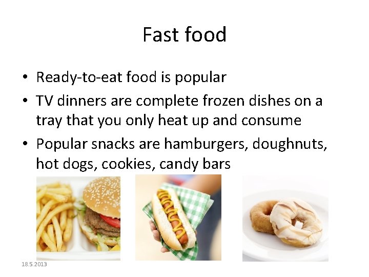 Fast food • Ready-to-eat food is popular • TV dinners are complete frozen dishes