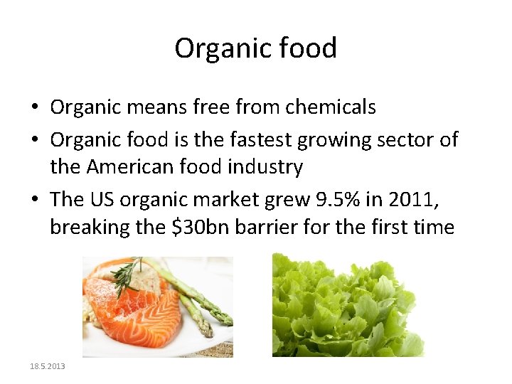 Organic food • Organic means free from chemicals • Organic food is the fastest