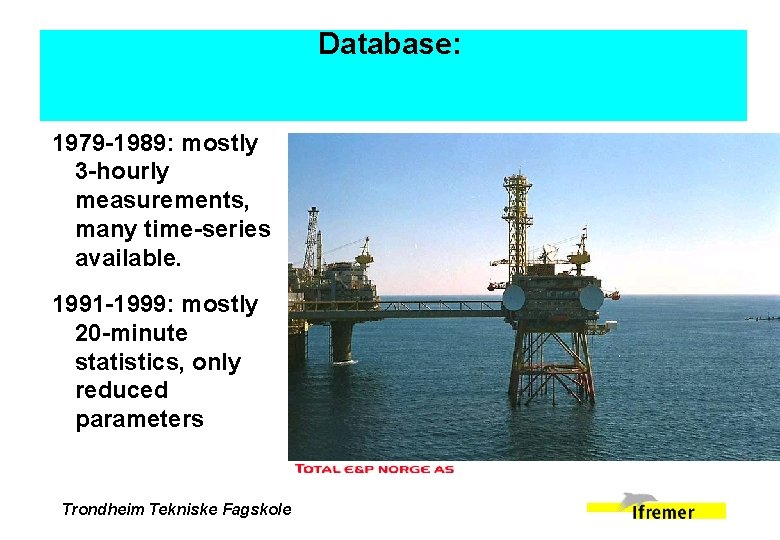 Database: 1979 -1989: mostly 3 -hourly measurements, many time-series available. 1991 -1999: mostly 20