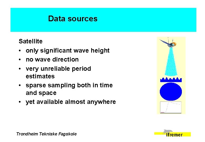Data sources Satellite • only significant wave height • no wave direction • very