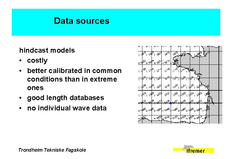 Data sources hindcast models • costly • better calibrated in common conditions than in