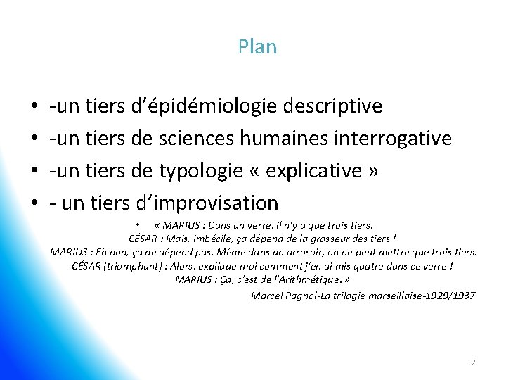 Plan • • -un tiers d’épidémiologie descriptive -un tiers de sciences humaines interrogative -un