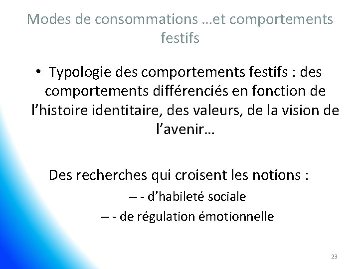 Modes de consommations …et comportements festifs • Typologie des comportements festifs : des comportements