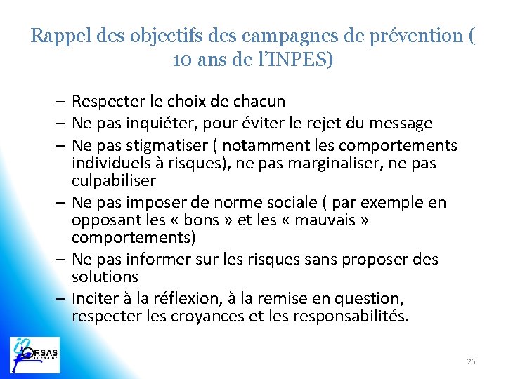 Rappel des objectifs des campagnes de prévention ( 10 ans de l’INPES) – Respecter