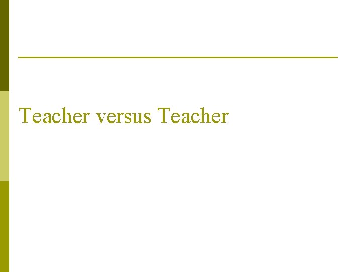 Teacher versus Teacher 