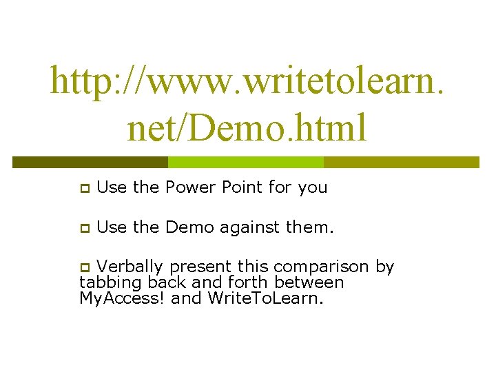 http: //www. writetolearn. net/Demo. html p Use the Power Point for you p Use