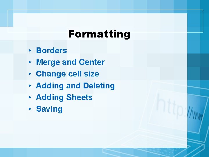 Formatting • • • Borders Merge and Center Change cell size Adding and Deleting
