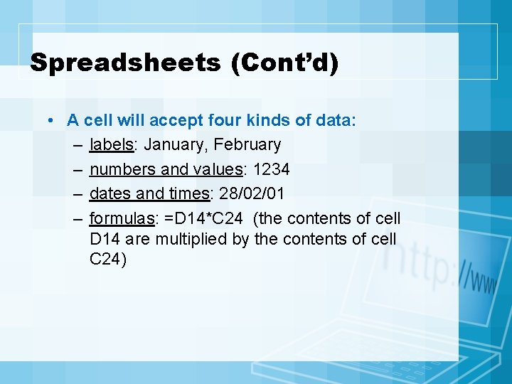 Spreadsheets (Cont’d) • A cell will accept four kinds of data: – labels: January,