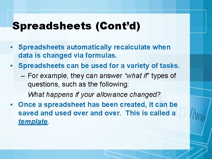 Spreadsheets (Cont’d) • Spreadsheets automatically recalculate when data is changed via formulas. • Spreadsheets