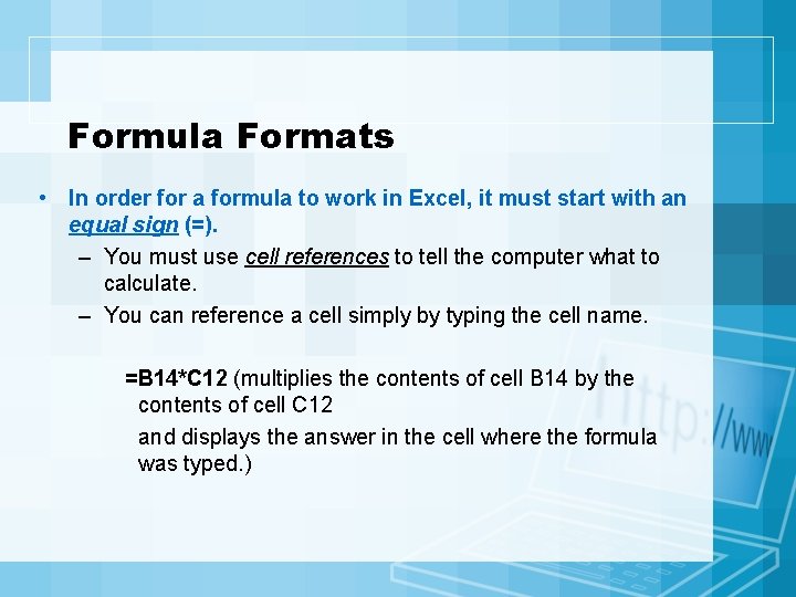 Formula Formats • In order for a formula to work in Excel, it must