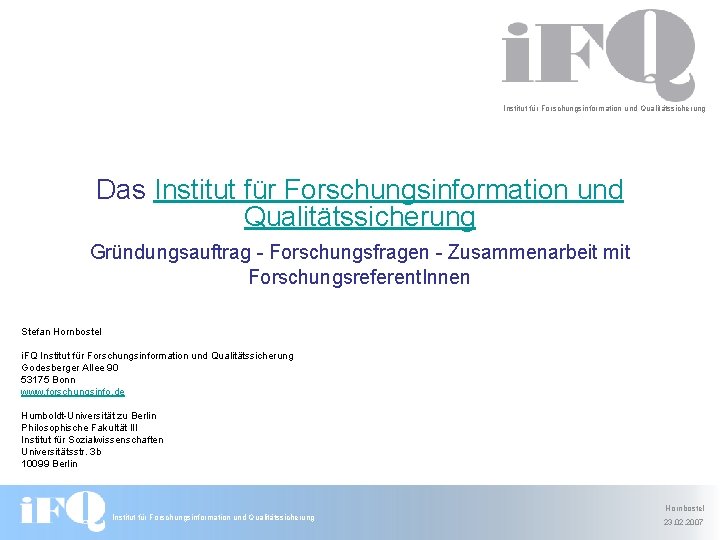 Institut für Forschungsinformation und Qualitätssicherung Das Institut für Forschungsinformation und Qualitätssicherung Gründungsauftrag - Forschungsfragen