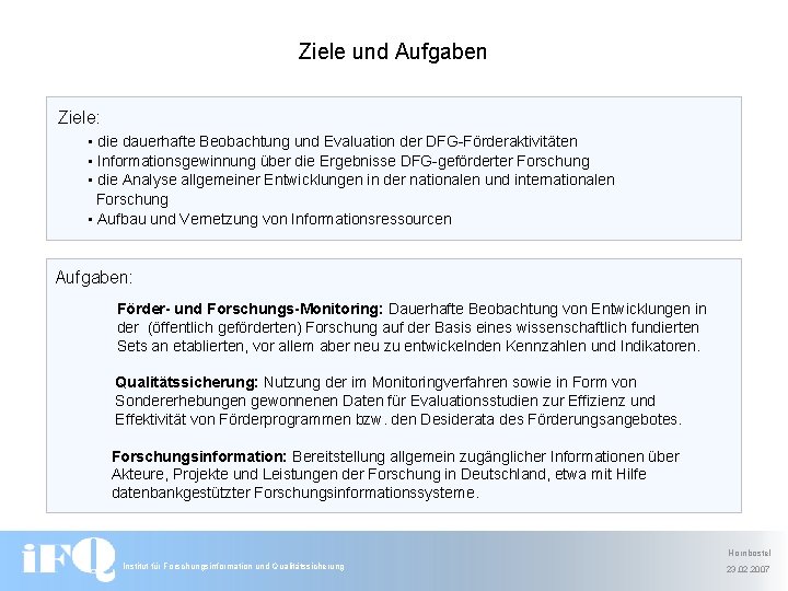 Ziele und Aufgaben Ziele: • die dauerhafte Beobachtung und Evaluation der DFG-Förderaktivitäten • Informationsgewinnung