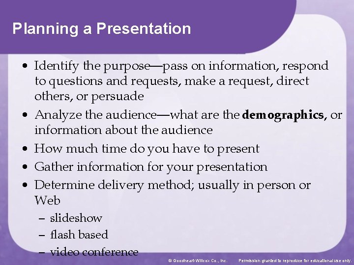 Planning a Presentation • Identify the purpose—pass on information, respond to questions and requests,