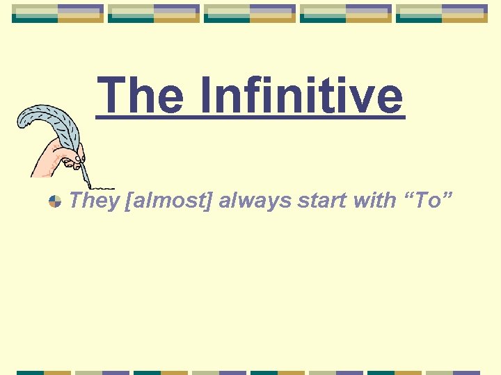 The Infinitive They [almost] always start with “To” 