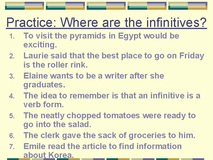 Practice: Where are the infinitives? 1. 2. 3. 4. 5. 6. 7. To visit