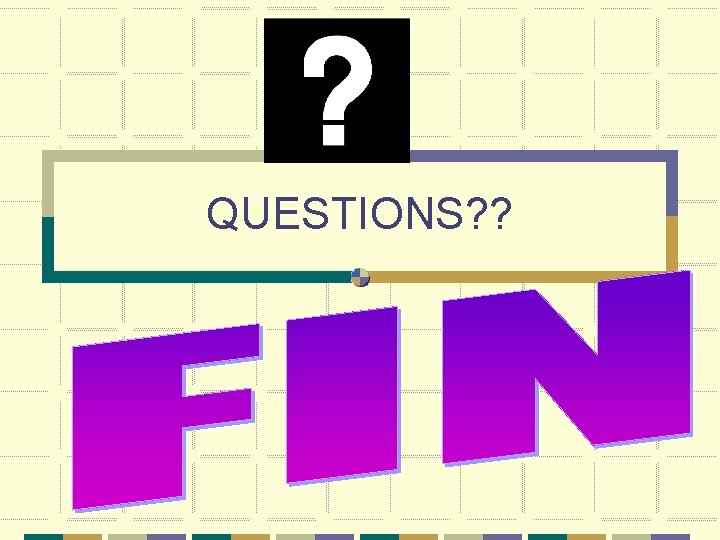 QUESTIONS? ? 