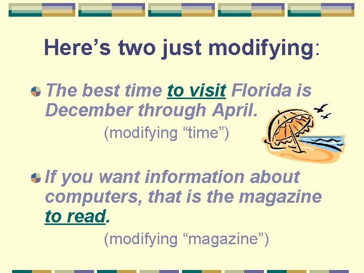 Here’s two just modifying: The best time to visit Florida is December through April.