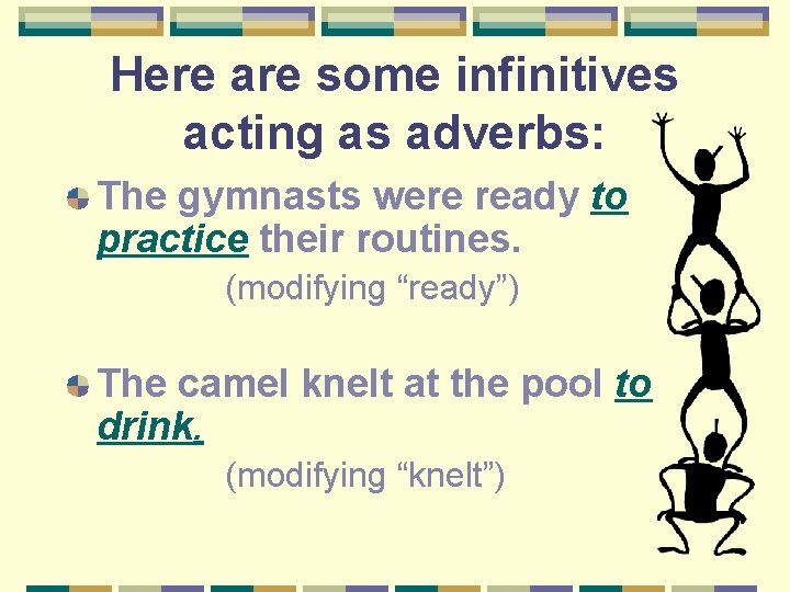Here are some infinitives acting as adverbs: The gymnasts were ready to practice their
