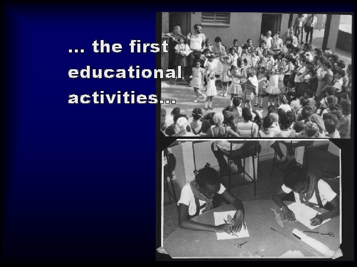 . . . the first educational activities. . . 