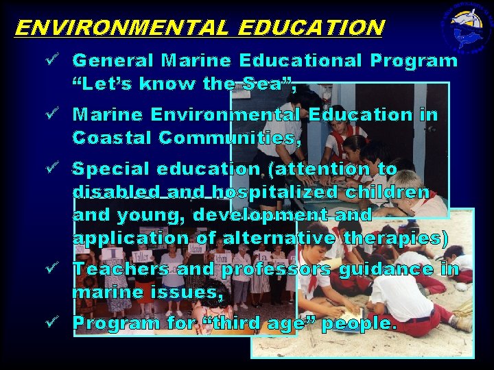 ENVIRONMENTAL EDUCATION ü General Marine Educational Program “Let’s know the Sea”, ü Marine Environmental
