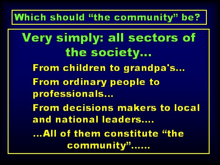 Which should “the community” be? Very simply: all sectors of the society… From children