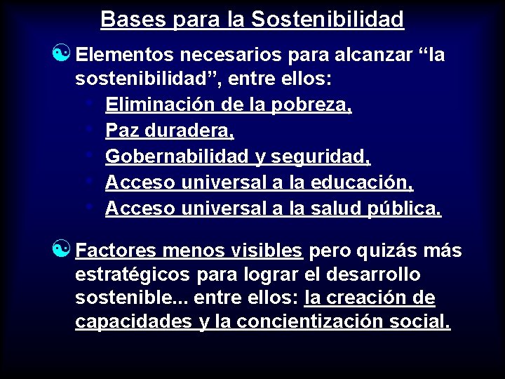 Bases para la Sostenibilidad [ Elementos necesarios para alcanzar “la sostenibilidad”, entre ellos: •