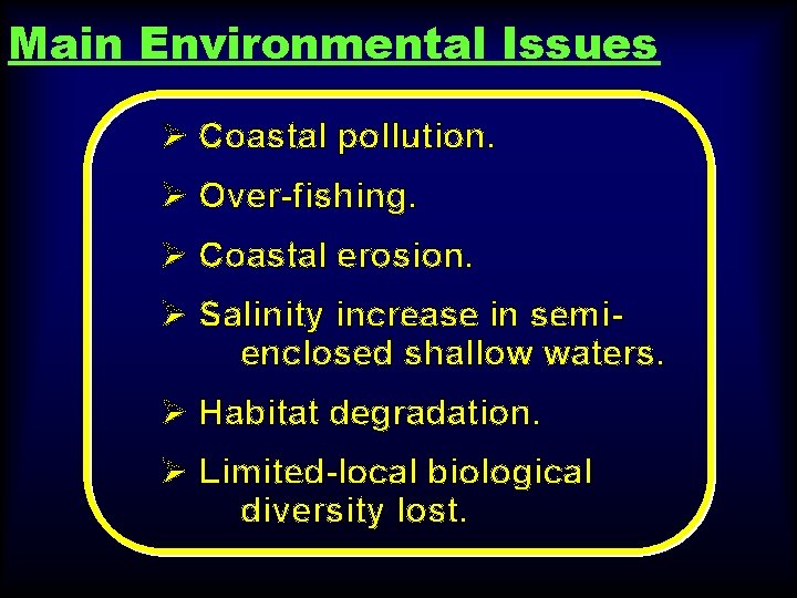 Main Environmental Issues Ø Coastal pollution. Ø Over-fishing. Ø Coastal erosion. Ø Salinity increase