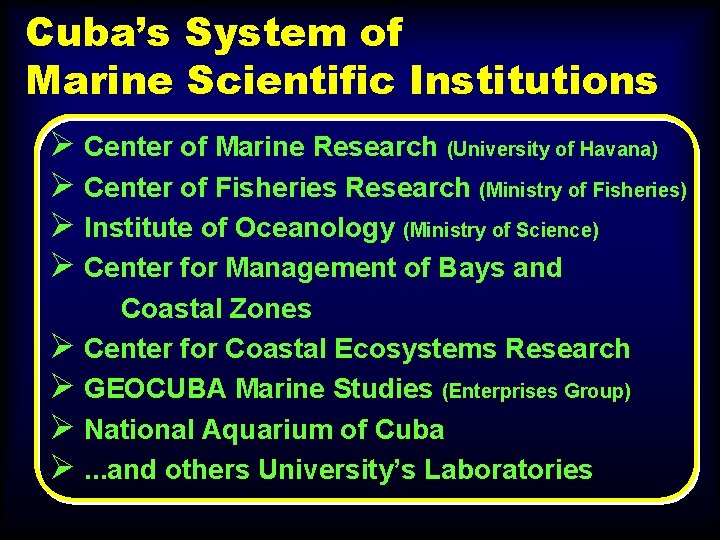Cuba’s System of Marine Scientific Institutions Ø Center of Marine Research (University of Havana)