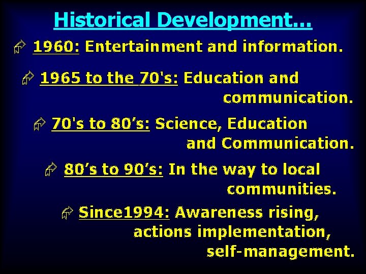 Historical Development… Æ 1960: Entertainment and information. Æ 1965 to the 70's: Education and