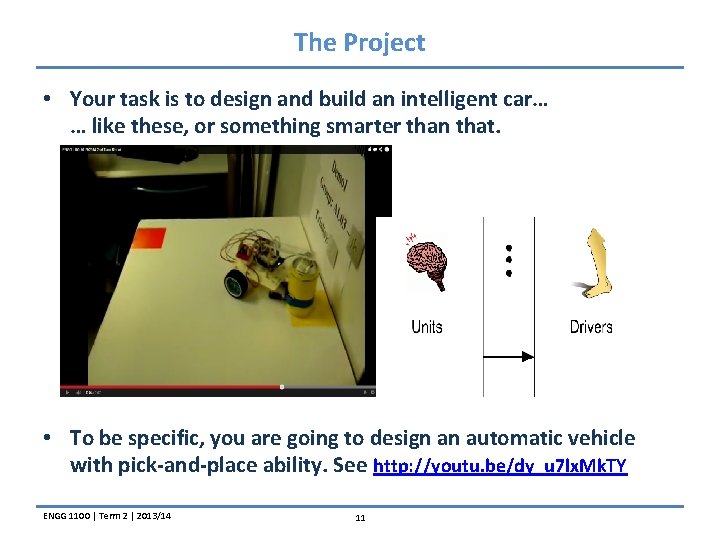 The Project • Your task is to design and build an intelligent car… …